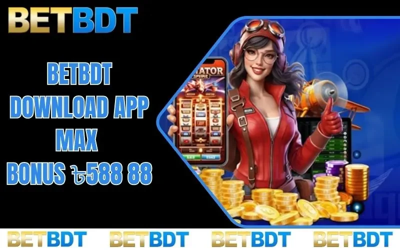 BETBDT download app max bonus ৳588 88