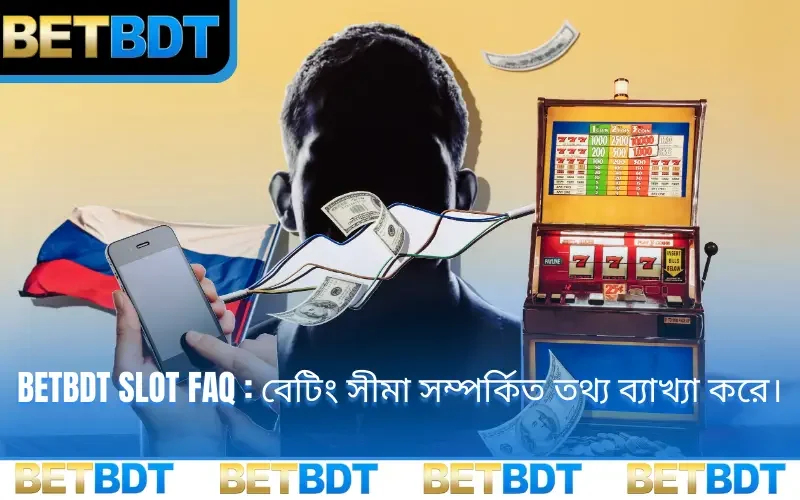 BETBDT Slot FAQ : বেটিং সীমা সম্পর্কিত তথ্য ব্যাখ্যা করে।